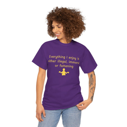 Graphic Tee — “Everything I enjoy is either illegal, immoral, or fattening” Yellow Design