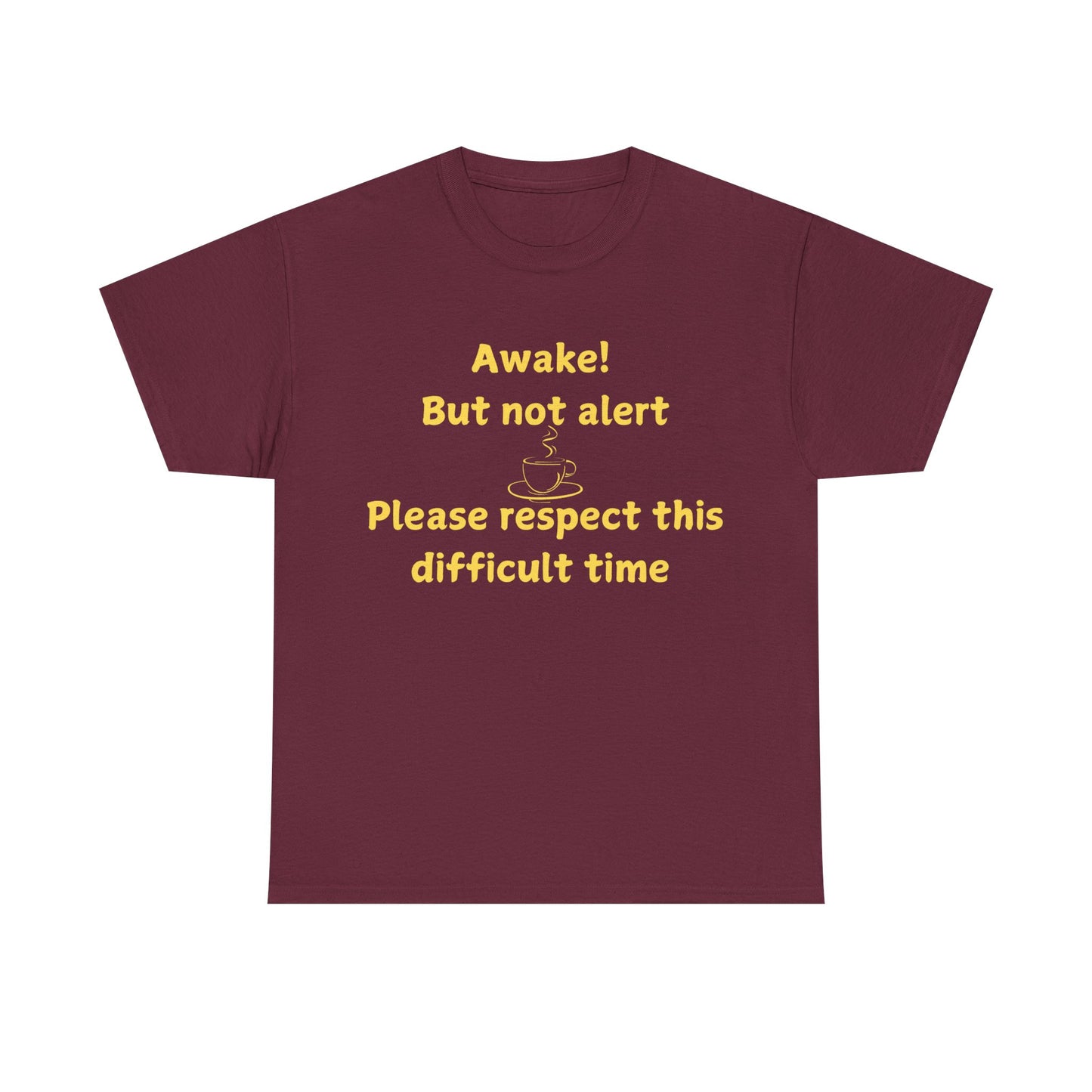 Awake But Not Alert Tee — Funny Coffee Graphic Shirt: "Please Respect This Difficult Time"