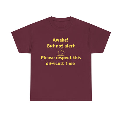 Awake But Not Alert Tee — Funny Coffee Graphic Shirt: "Please Respect This Difficult Time"
