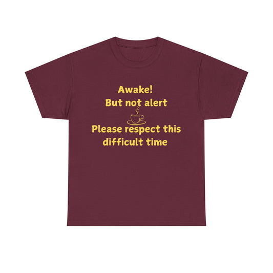 Awake But Not Alert Tee — Funny Coffee Graphic Shirt: "Please Respect This Difficult Time"