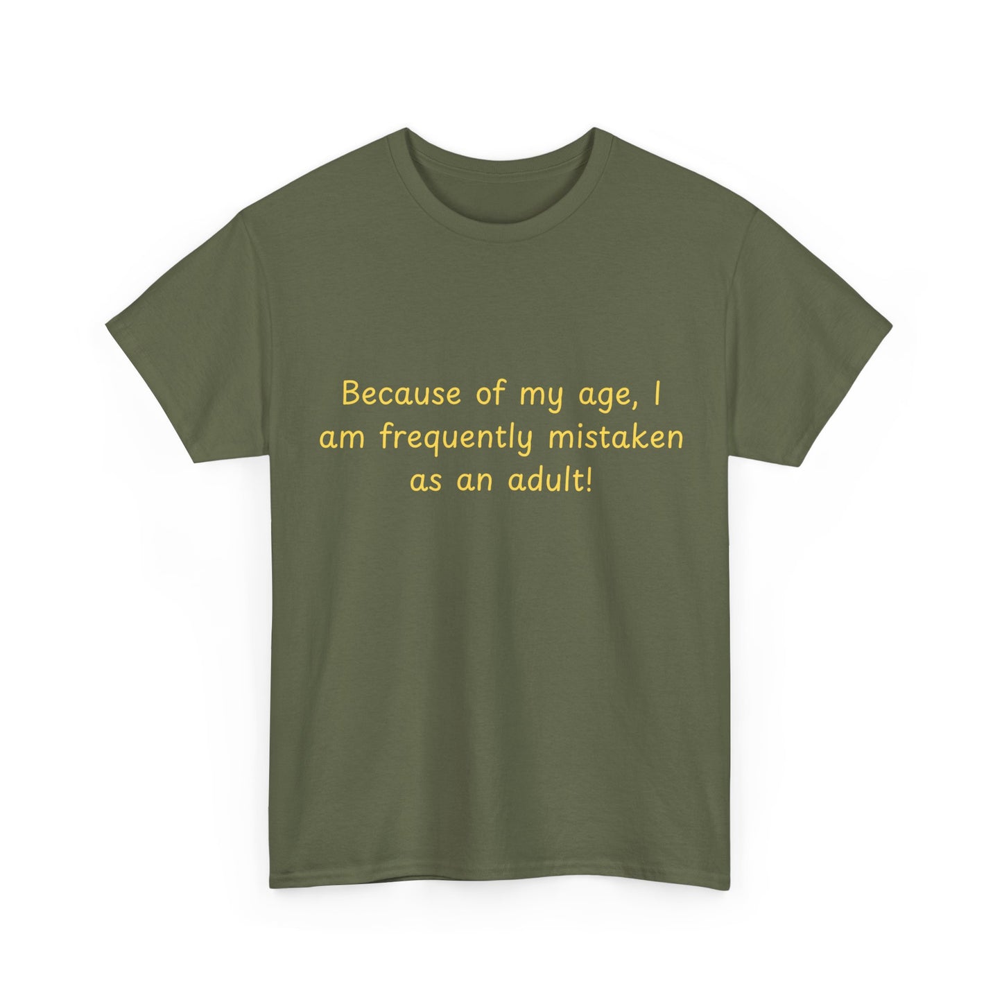 Funny Quote Tee — "Because of my age, I am frequently mistaken as an adult!"