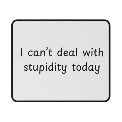 I Can't Deal With Stupidity Today Mouse Pad — Non‑Slip Gaming Pad