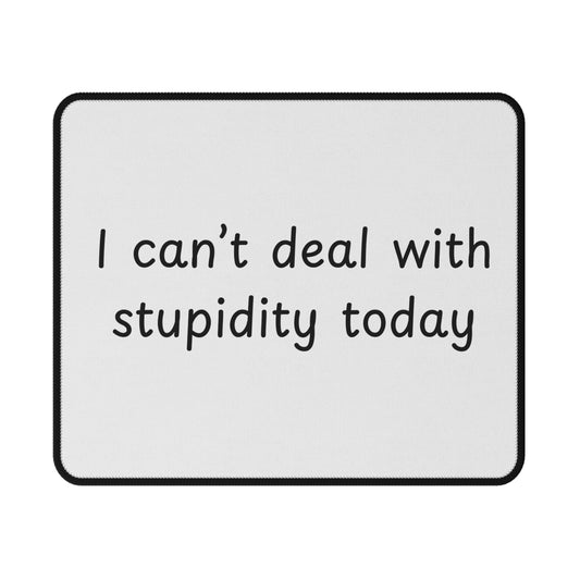 I Can't Deal With Stupidity Today Mouse Pad — Non‑Slip Gaming Pad