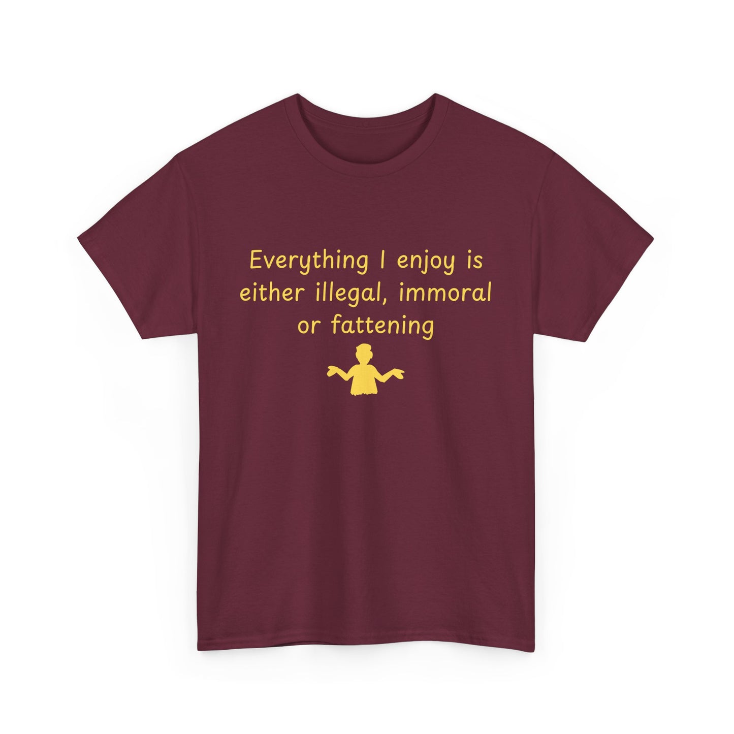 Graphic Tee — “Everything I enjoy is either illegal, immoral, or fattening” Yellow Design