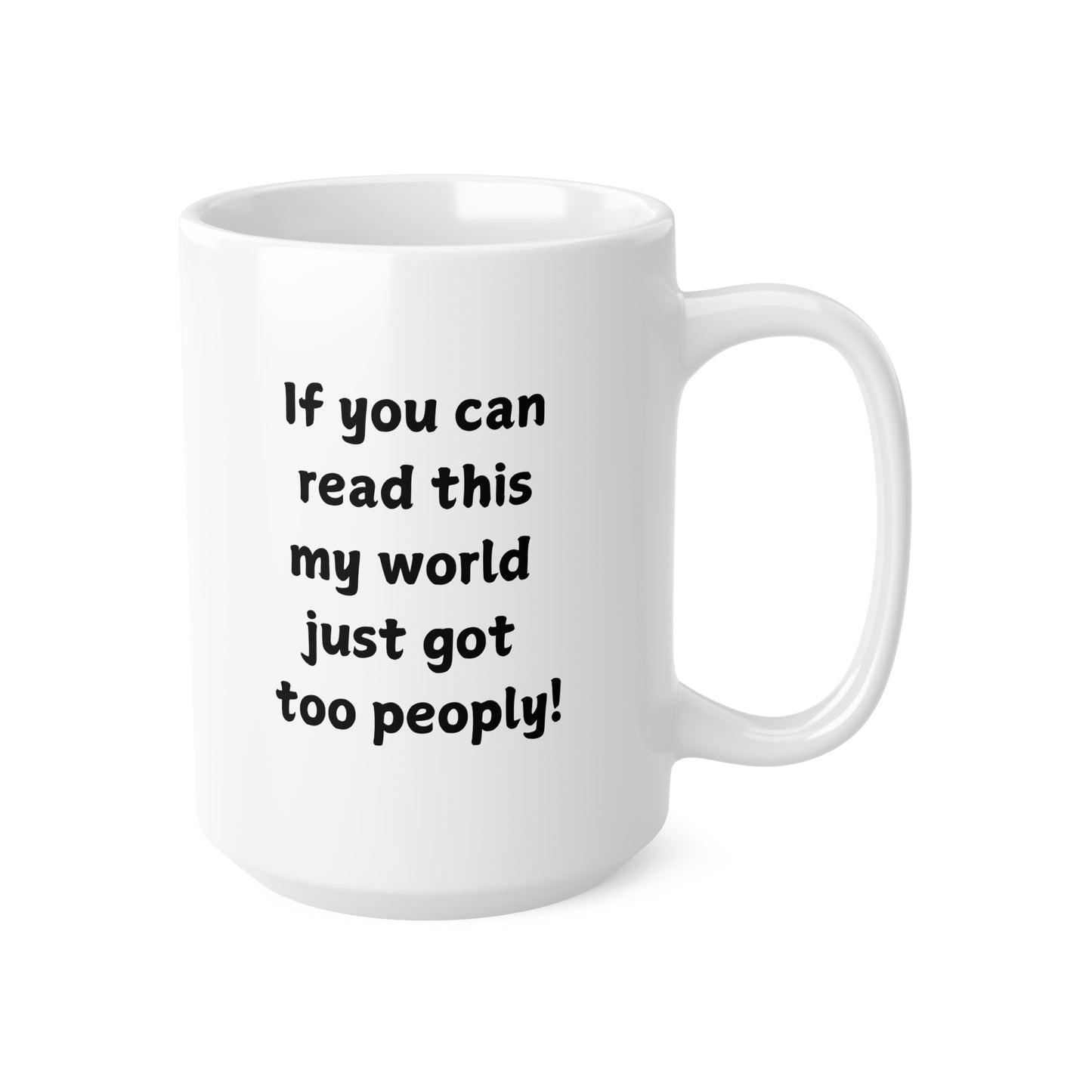 Ceramic Mug — "If You Can Read This My World Just Got Too Peopley" Funny Introvert Coffee Cup (11oz, 15oz)