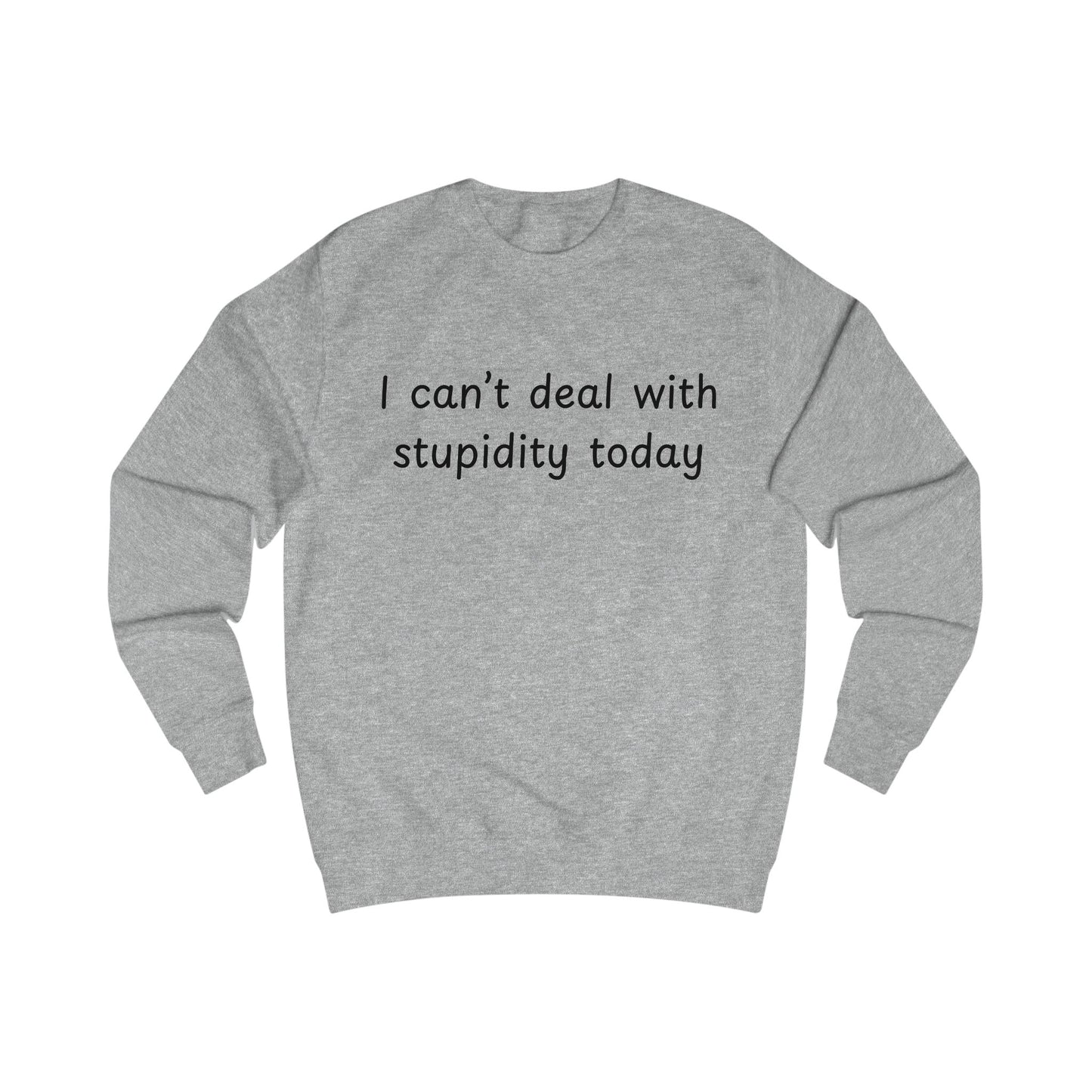 I Can't Deal With Stupidity Today Sweatshirt