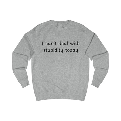 I Can't Deal With Stupidity Today Sweatshirt