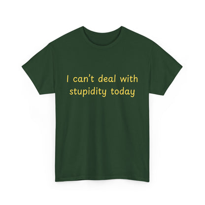Graphic Tee — "I Can't Deal With Stupidity Today" Funny Statement Shirt