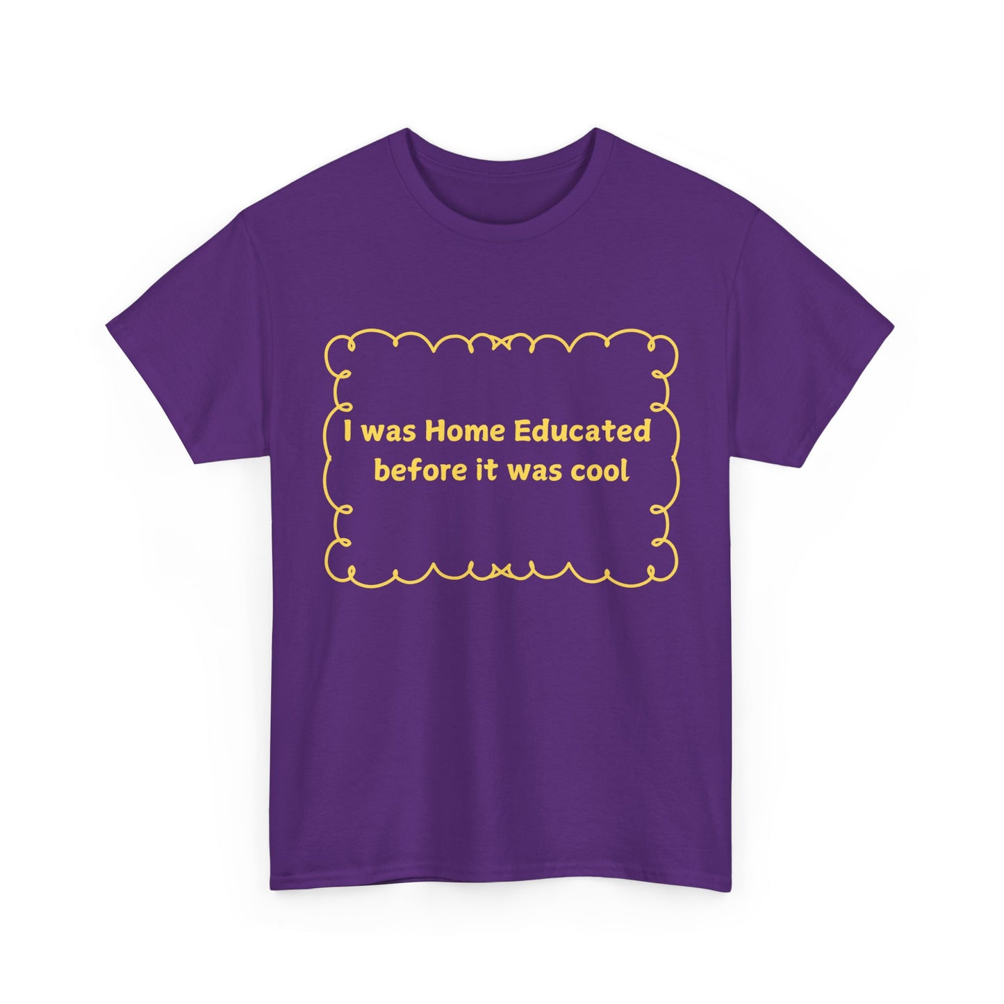 Home Educated Tee — "I was Home Educated before it was cool" Back-to-School Shirt