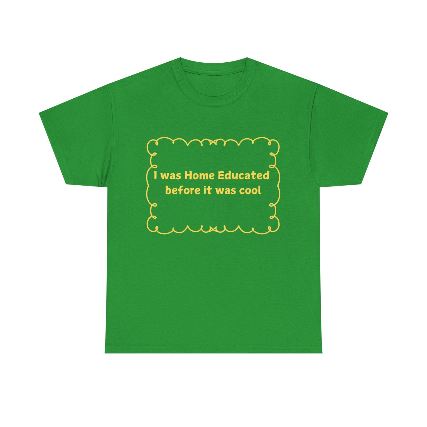 Home Educated Tee — "I was Home Educated before it was cool" Back-to-School Shirt