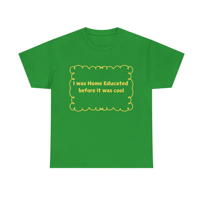 Home Educated Tee — "I was Home Educated before it was cool" Back-to-School Shirt