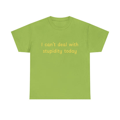 Graphic Tee — "I Can't Deal With Stupidity Today" Funny Statement Shirt