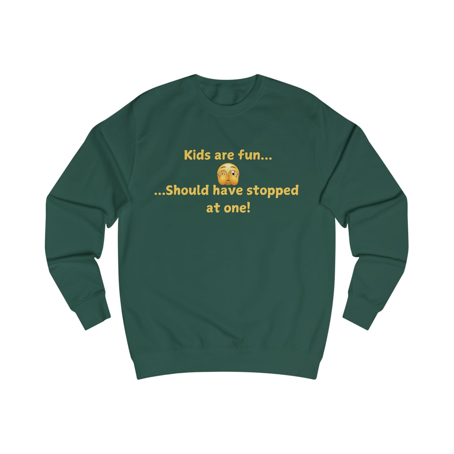 Funny 'Kids Are Fun...Should Have Stopped at One!' Sweatshirt