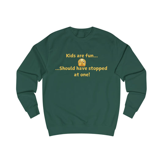 Funny 'Kids Are Fun...Should Have Stopped at One!' Sweatshirt
