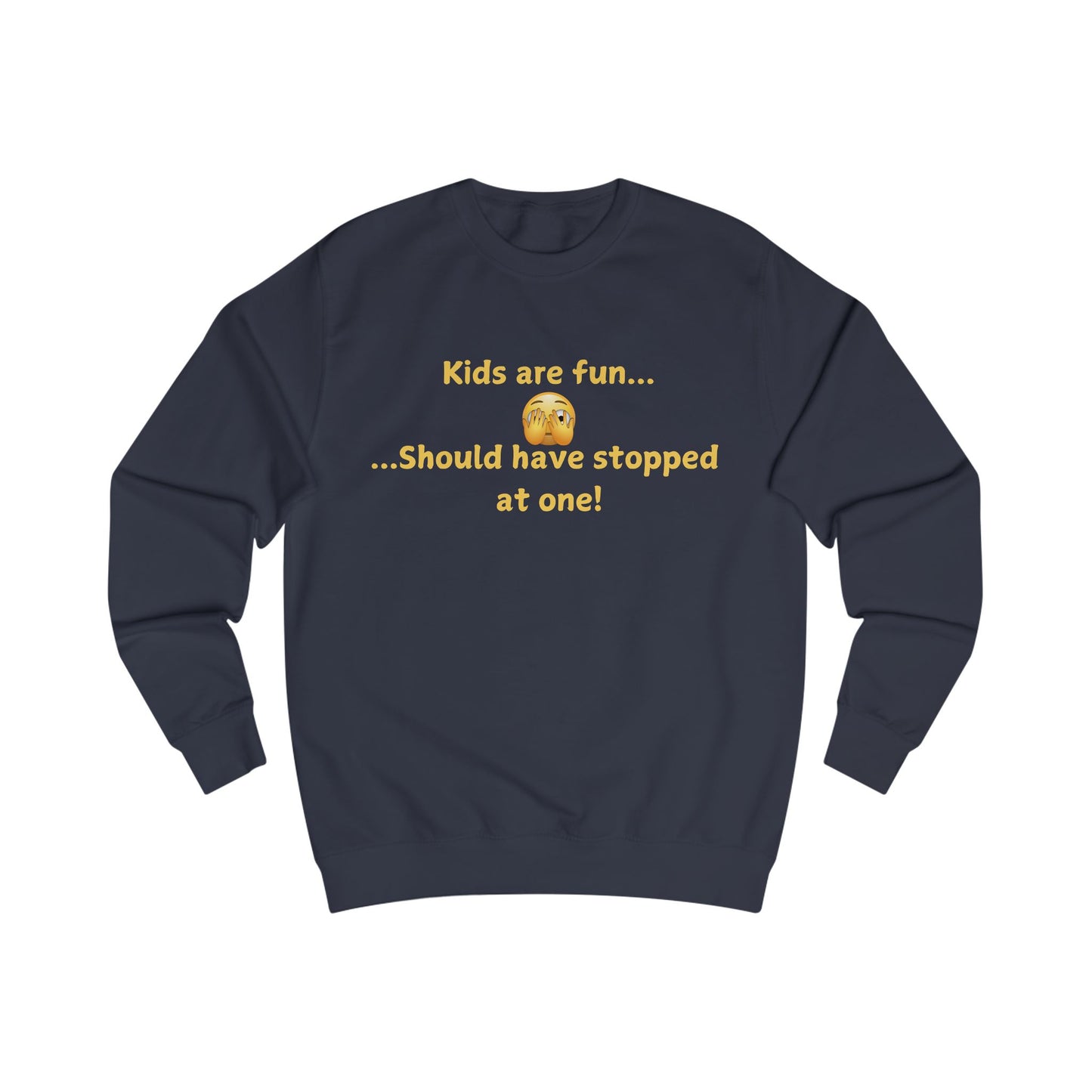 Funny 'Kids Are Fun...Should Have Stopped at One!' Sweatshirt