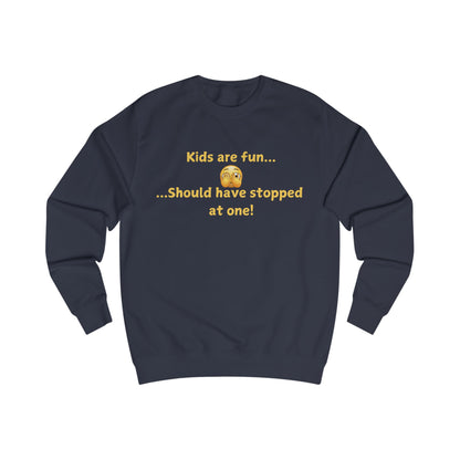 Funny 'Kids Are Fun...Should Have Stopped at One!' Sweatshirt