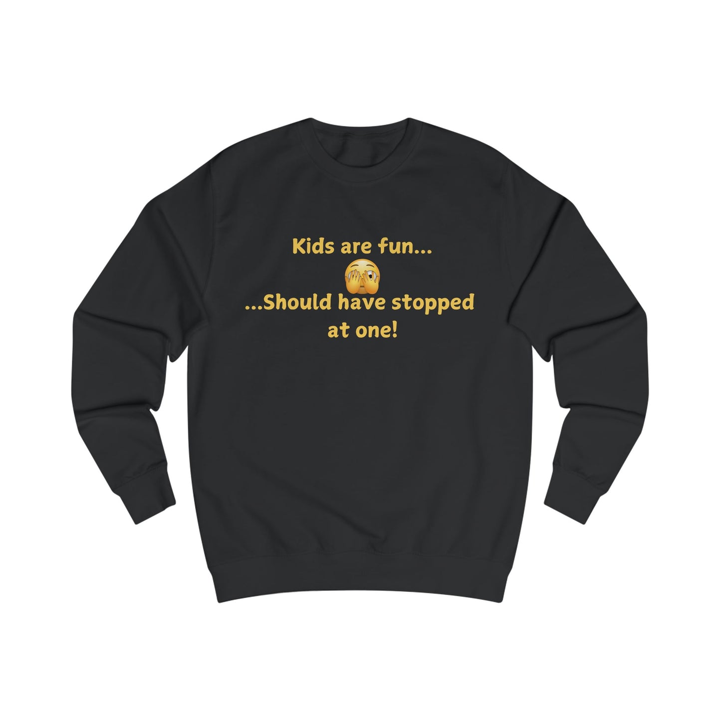 Funny 'Kids Are Fun...Should Have Stopped at One!' Sweatshirt