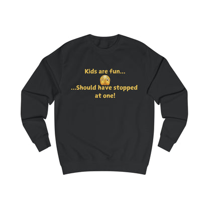 Funny 'Kids Are Fun...Should Have Stopped at One!' Sweatshirt