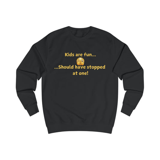 Funny 'Kids Are Fun...Should Have Stopped at One!' Sweatshirt