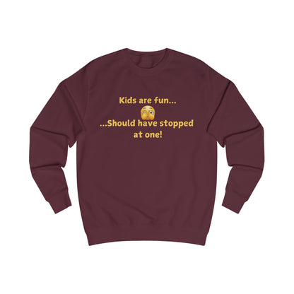 Funny 'Kids Are Fun...Should Have Stopped at One!' Sweatshirt
