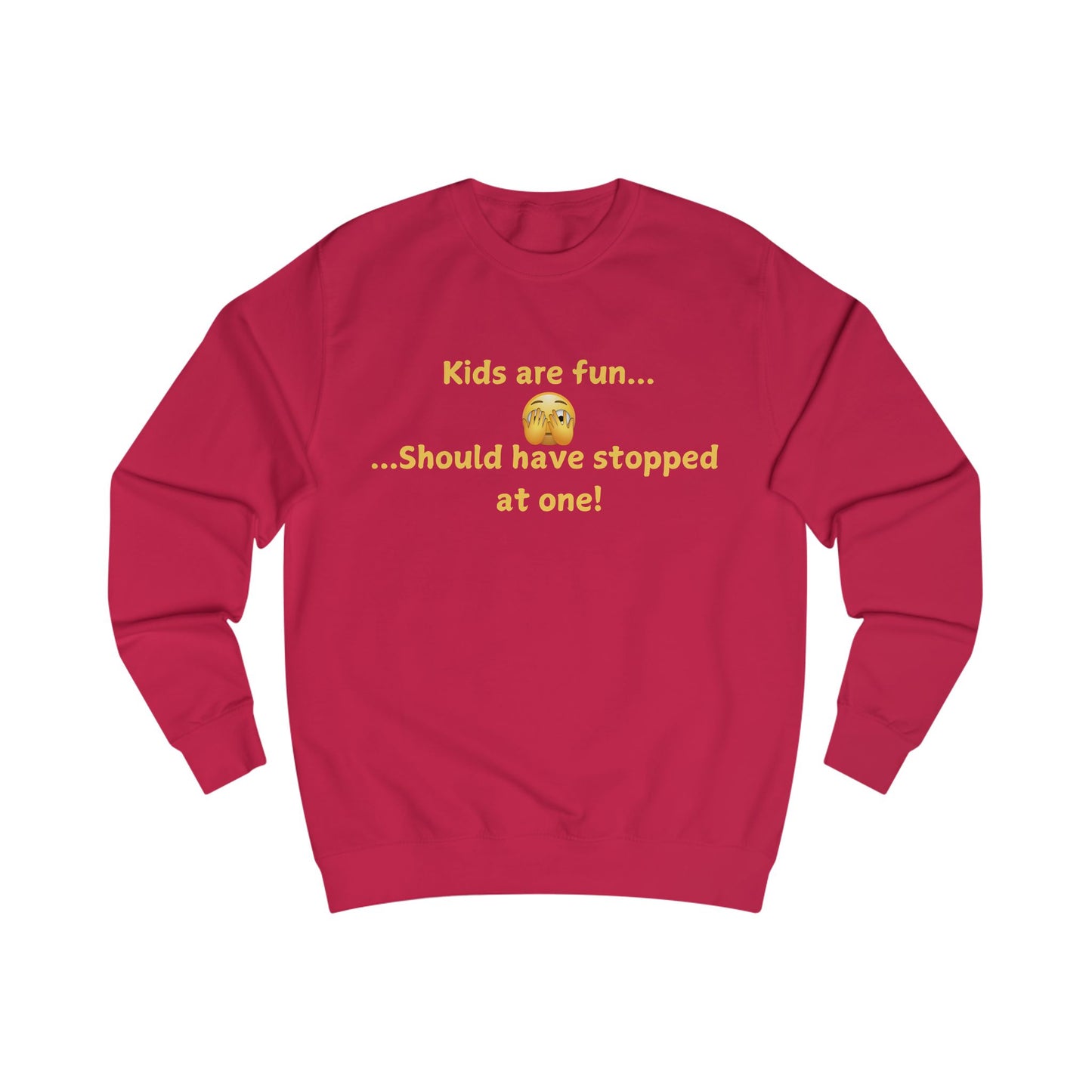 Funny 'Kids Are Fun...Should Have Stopped at One!' Sweatshirt