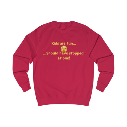 Funny 'Kids Are Fun...Should Have Stopped at One!' Sweatshirt