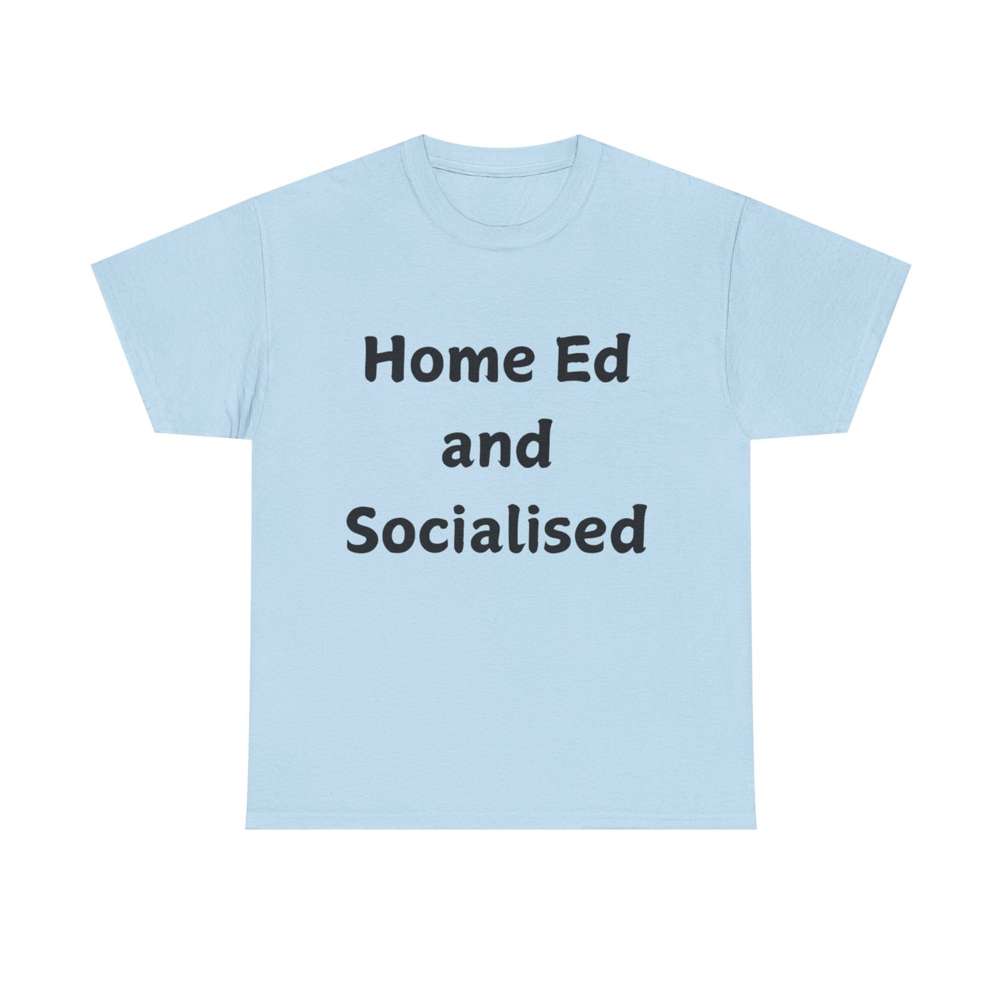 Home Ed and Socialised Tee — Funny Homeschooling T‑Shirt for Parents & Kids