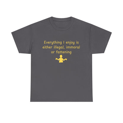 Graphic Tee — “Everything I enjoy is either illegal, immoral, or fattening” Yellow Design