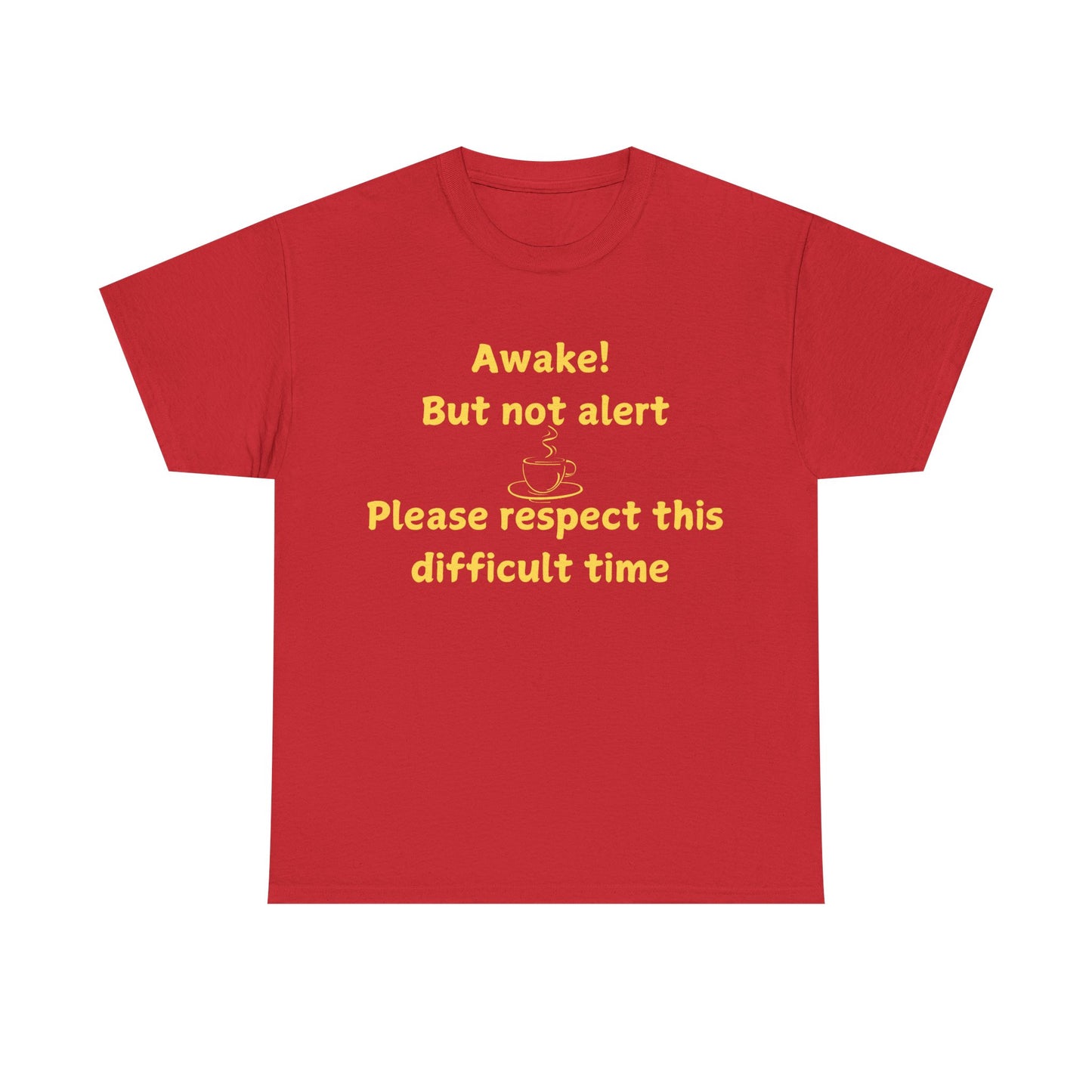 Awake But Not Alert Tee — Funny Coffee Graphic Shirt: "Please Respect This Difficult Time"