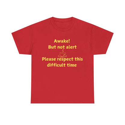 Awake But Not Alert Tee — Funny Coffee Graphic Shirt: "Please Respect This Difficult Time"