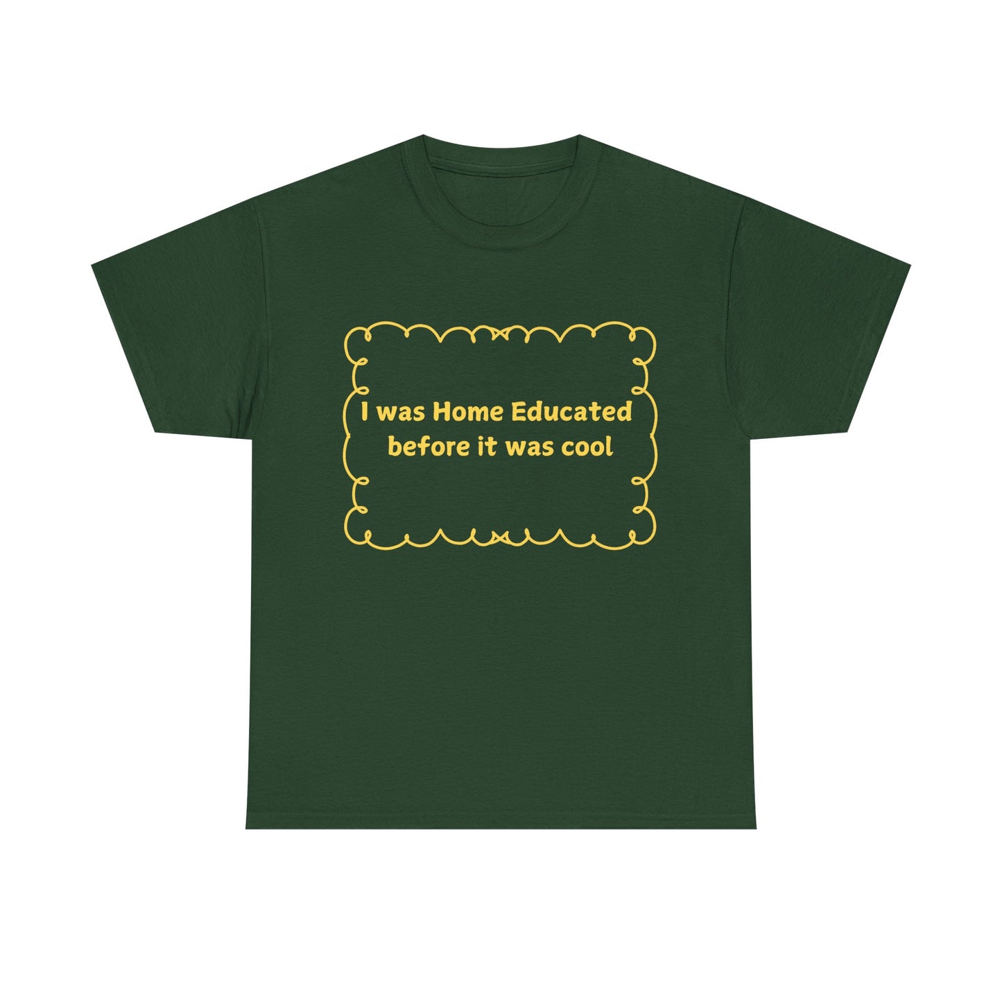Home Educated Tee — "I was Home Educated before it was cool" Back-to-School Shirt