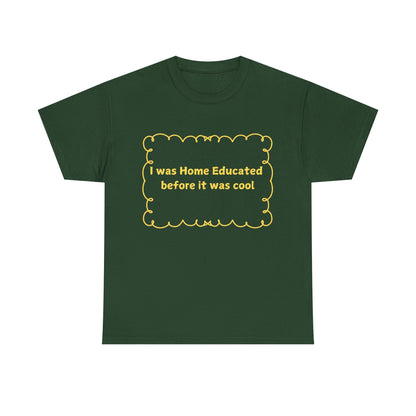 Home Educated Tee — "I was Home Educated before it was cool" Back-to-School Shirt
