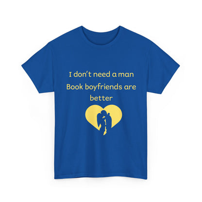 Book Boyfriends Are Better T‑Shirt — I Don’t Need A Man Literary Romance Tee