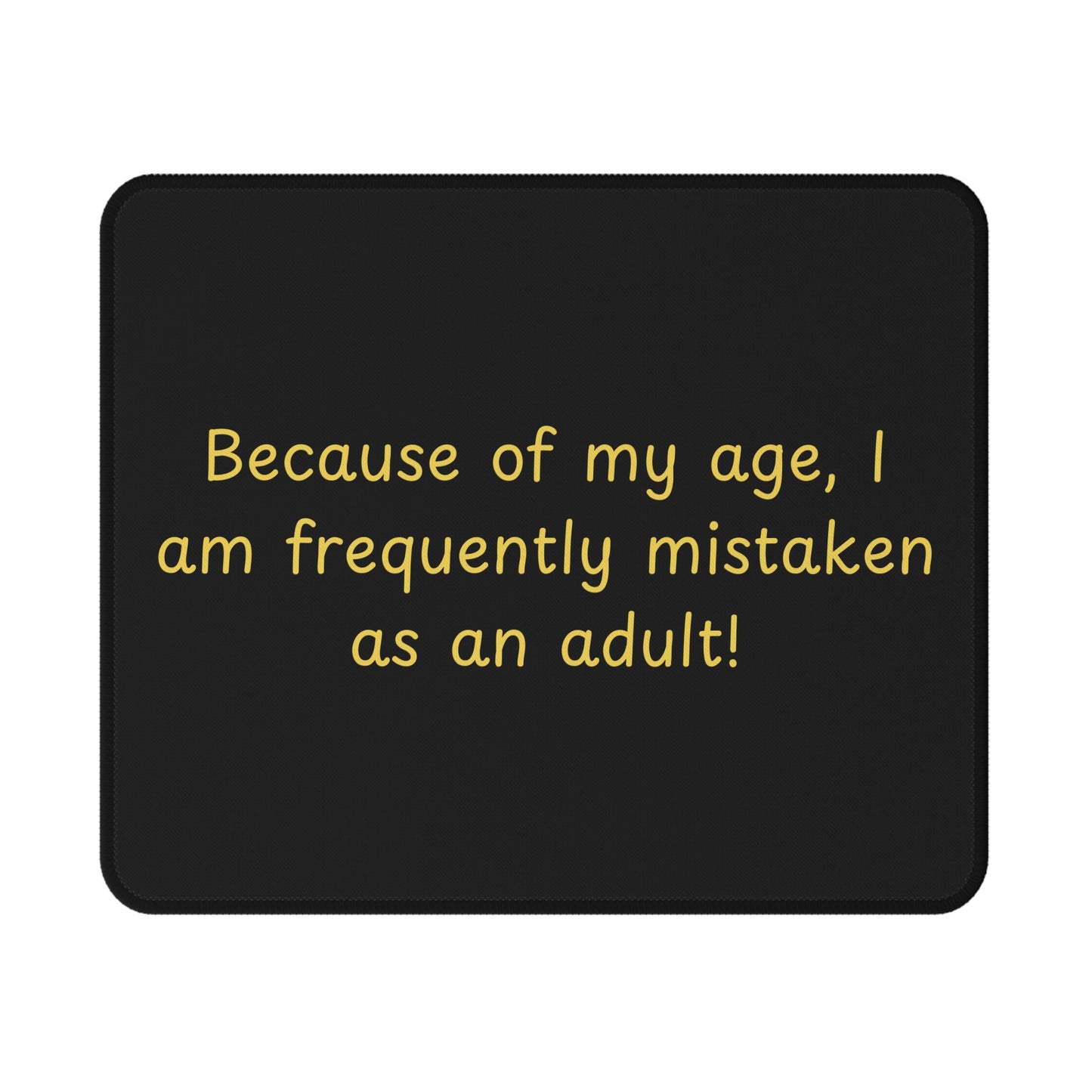 Non-Slip Gaming Mouse Pad — "Because of my age, I am frequently mistaken as an adult!"