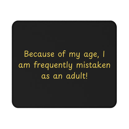 Non-Slip Gaming Mouse Pad — "Because of my age, I am frequently mistaken as an adult!"