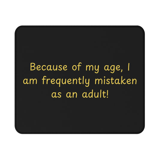 Non-Slip Gaming Mouse Pad — "Because of my age, I am frequently mistaken as an adult!"