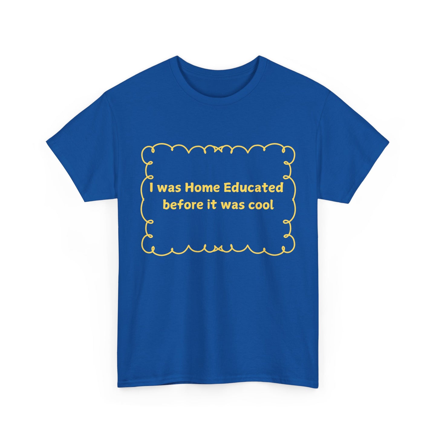 Home Educated Tee — "I was Home Educated before it was cool" Back-to-School Shirt
