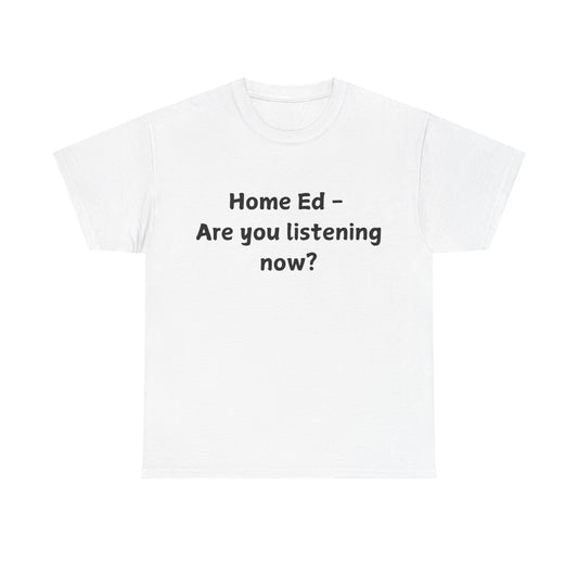 Home Ed – Are You Listening Now? T‑Shirt