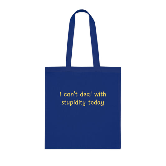 Cotton Tote "I Can't Deal With Stupidity Today" – Funny Reusable Grocery & Everyday Bag