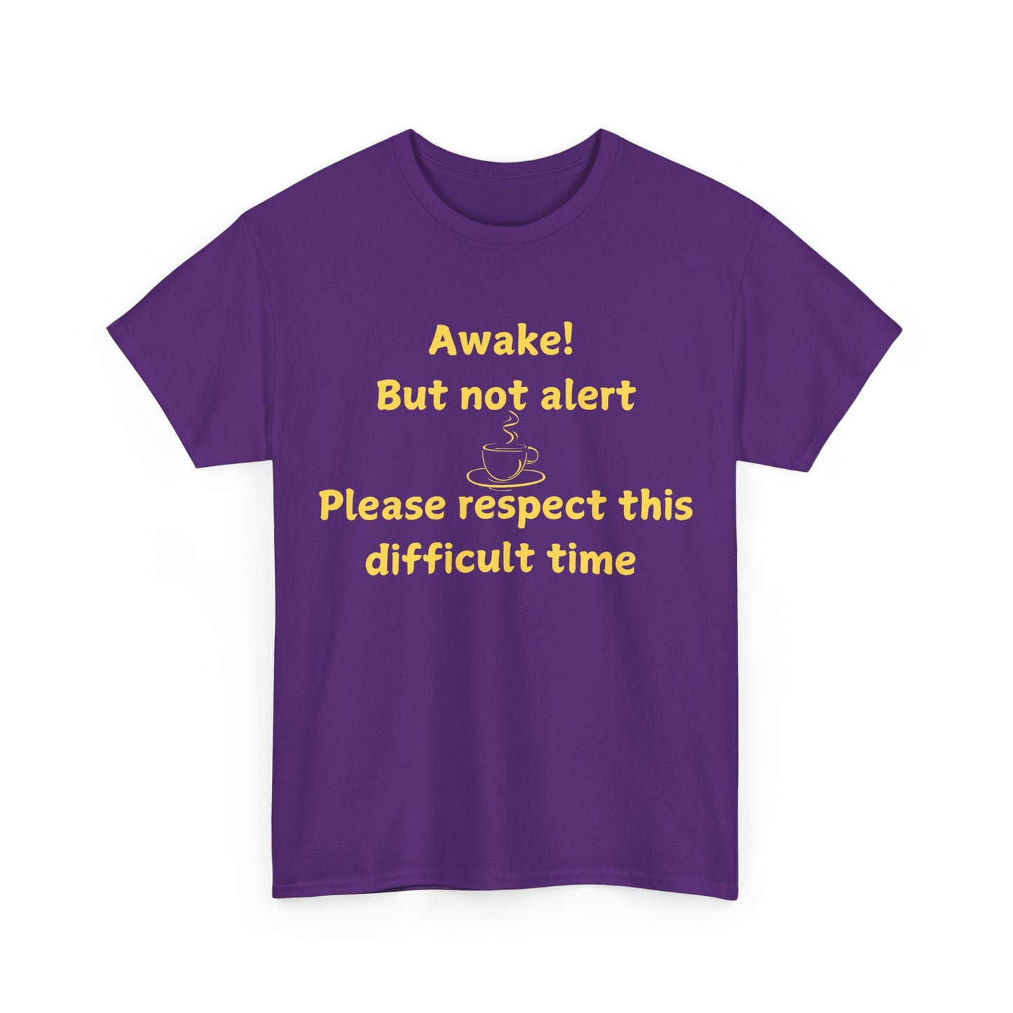 Awake But Not Alert Tee — Funny Coffee Graphic Shirt: "Please Respect This Difficult Time"