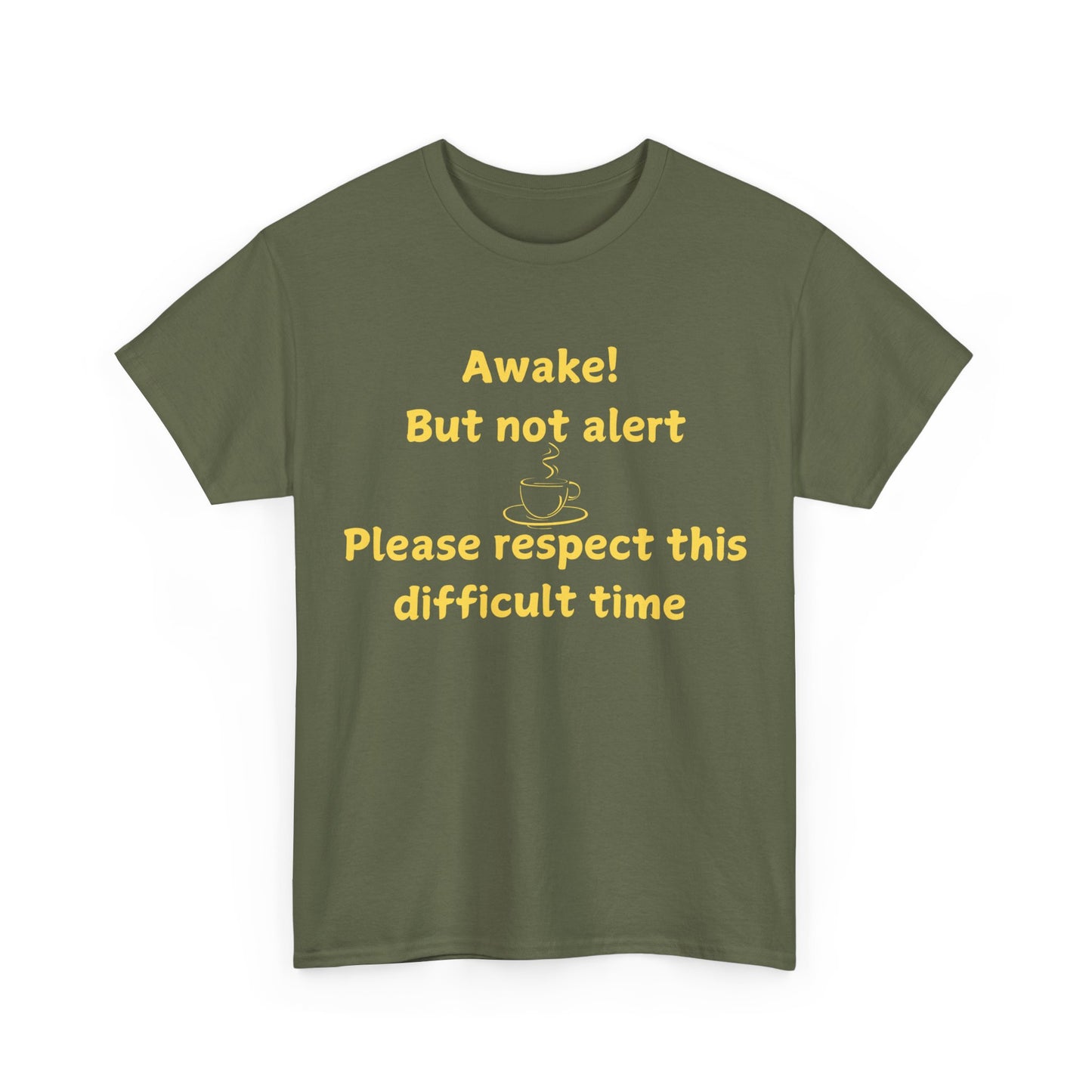 Awake But Not Alert Tee — Funny Coffee Graphic Shirt: "Please Respect This Difficult Time"