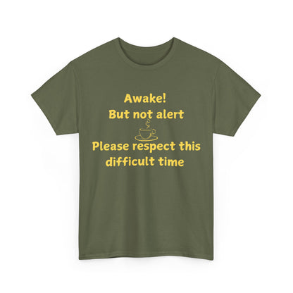 Awake But Not Alert Tee — Funny Coffee Graphic Shirt: "Please Respect This Difficult Time"