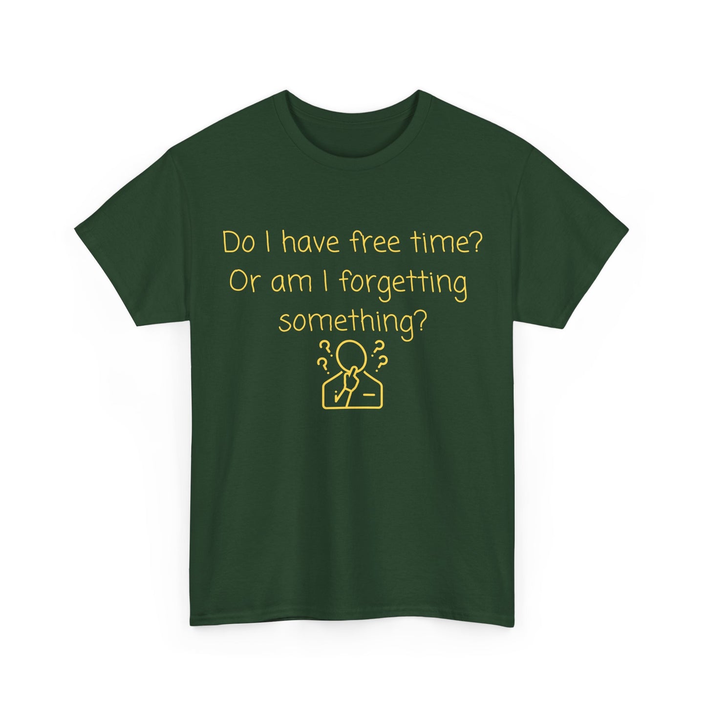 Funny Graphic Tee — "Do I have free time? Or am I forgetting something?"