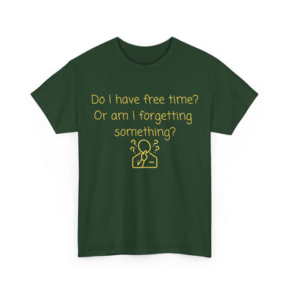 Funny Graphic Tee — "Do I have free time? Or am I forgetting something?"
