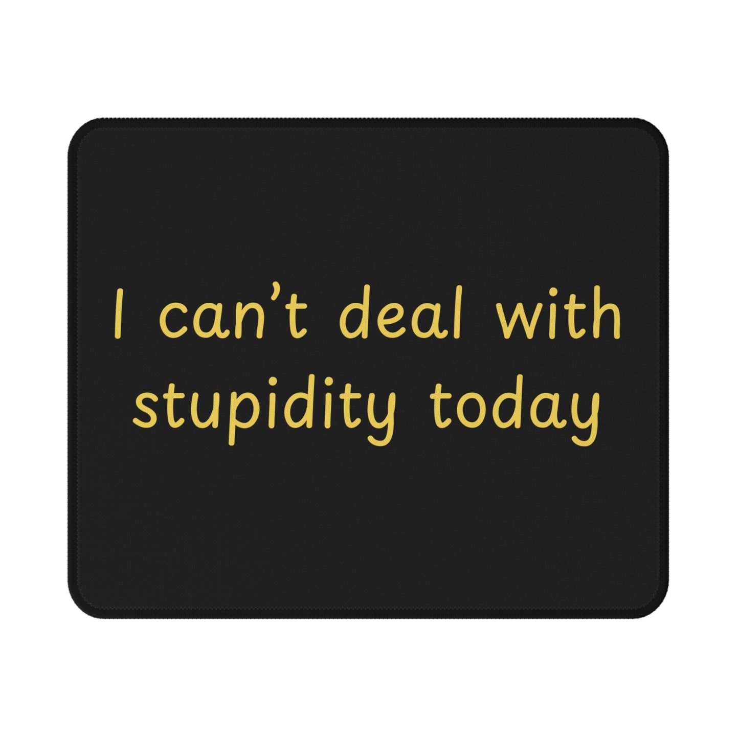 I Can't Deal With Stupidity Today Mouse Pad — Non‑Slip Gaming Desk Mat