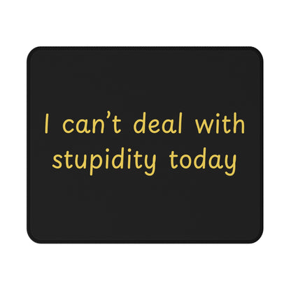 I Can't Deal With Stupidity Today Mouse Pad — Non‑Slip Gaming Desk Mat