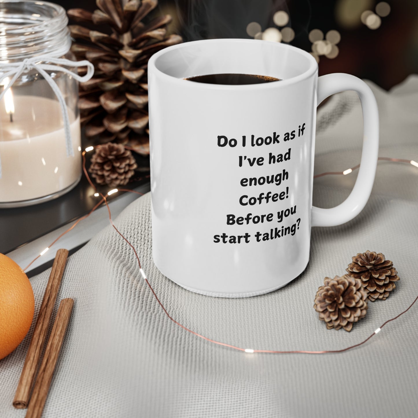 Do I Look As If I've Had Enough Coffee? Ceramic Coffee Mug — 11oz & 15oz