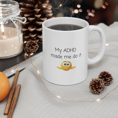 ADHD Coffee Mug — “My ADHD Made Me Do It” Ceramic 11oz & 15oz