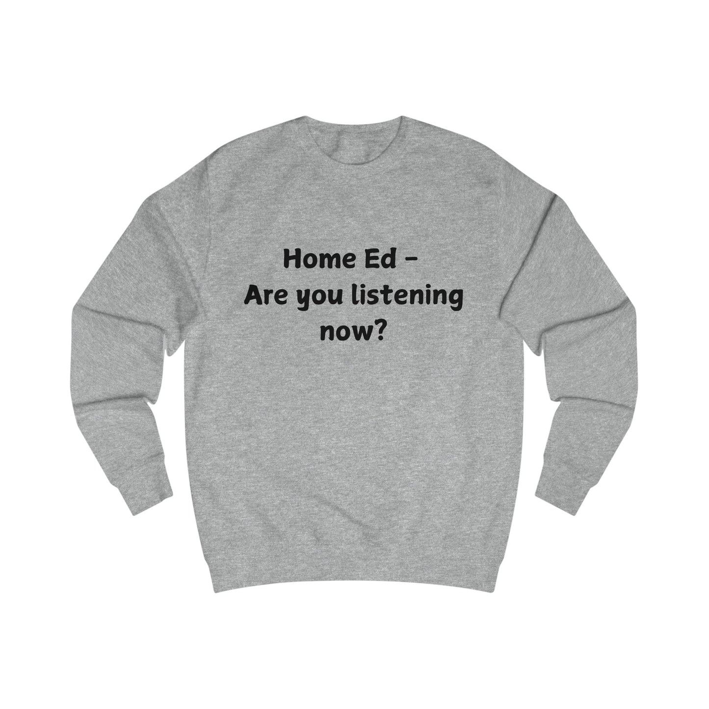 Home Ed — Are You Listening Now? Sweatshirt