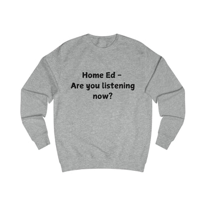 Home Ed — Are You Listening Now? Sweatshirt